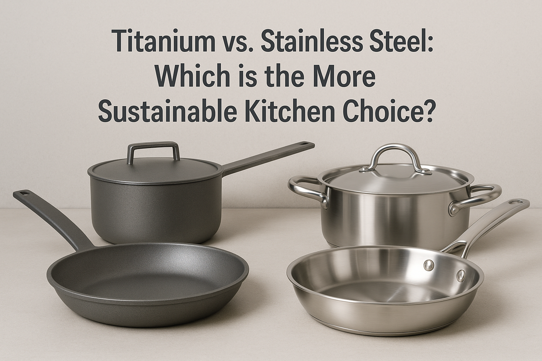 Titanium vs. Stainless Steel: Which is the More Sustainable Kitchen Choice?
